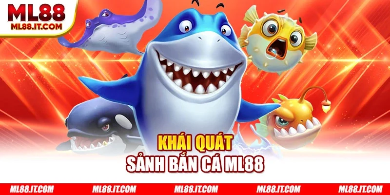 Khái quát sảnh bắn cá ML88