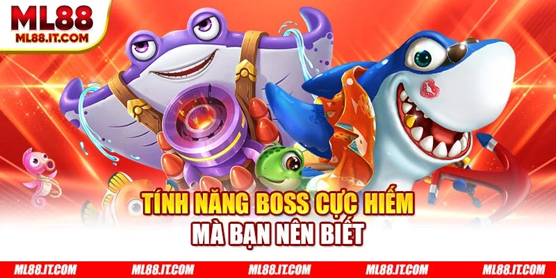 Tính năng boss cực hiếm mà bạn nên biết