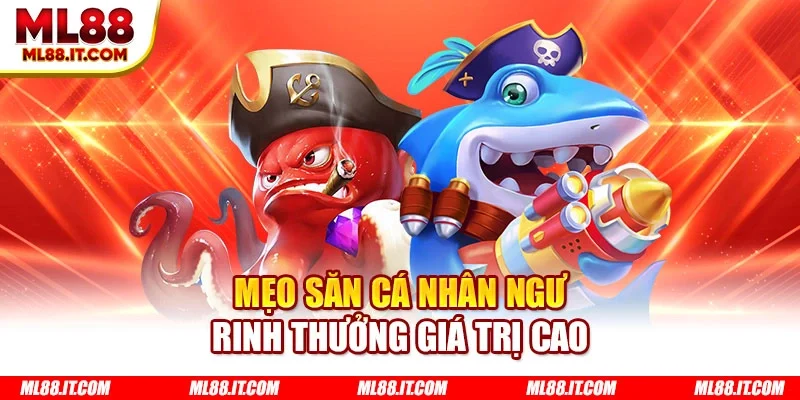 Mẹo săn cá nhân ngư rinh thưởng giá trị cao