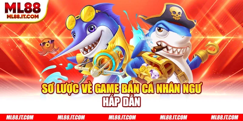 Sơ lược về game bắn cá nhân ngư hấp dẫn