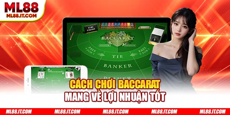 Cách chơi baccarat mang về lợi nhuận tốt