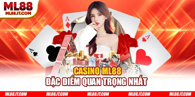 Casino ML88 đặc điểm quan trọng nhất 