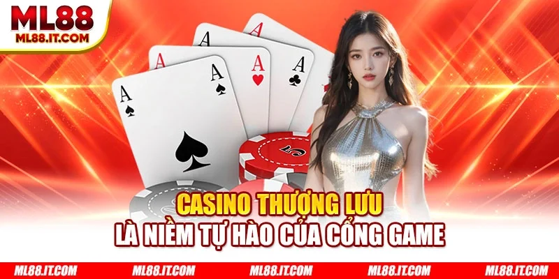 Casino thượng lưu là niềm tự hào của cổng game