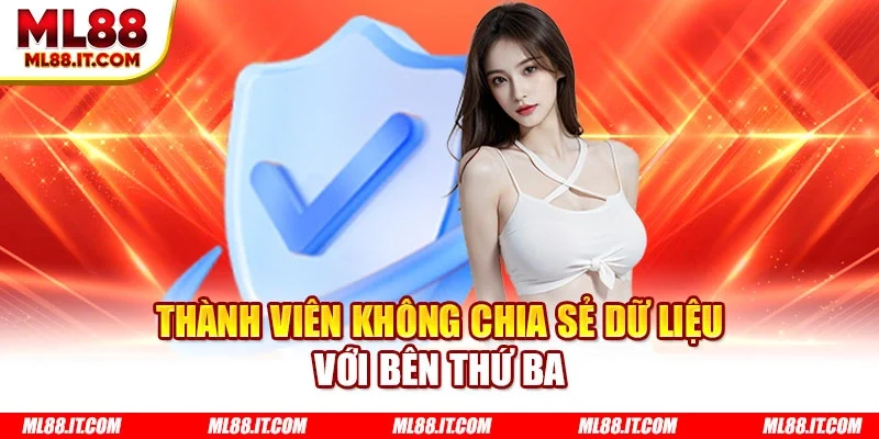 Thành viên không chia sẻ dữ liệu với bên thứ ba