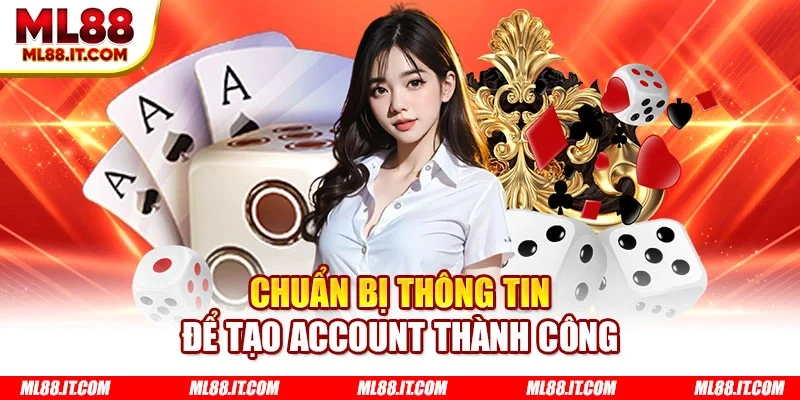 Chuẩn bị thông tin để tạo account thành công