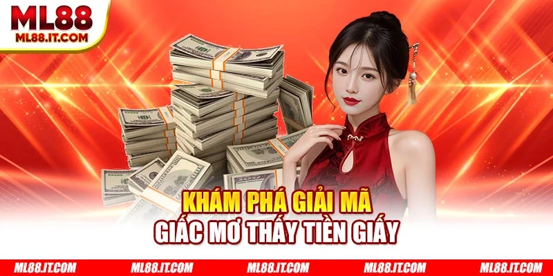 Khám phá giải mã giấc mơ thấy tiền giấy 