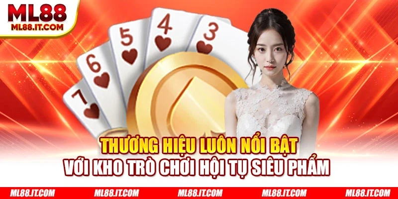 Thương hiệu luôn nổi bật với kho trò chơi hội tụ siêu phẩm 