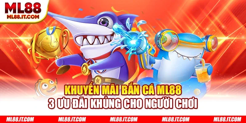 Khuyến mãi bắn cá ML88