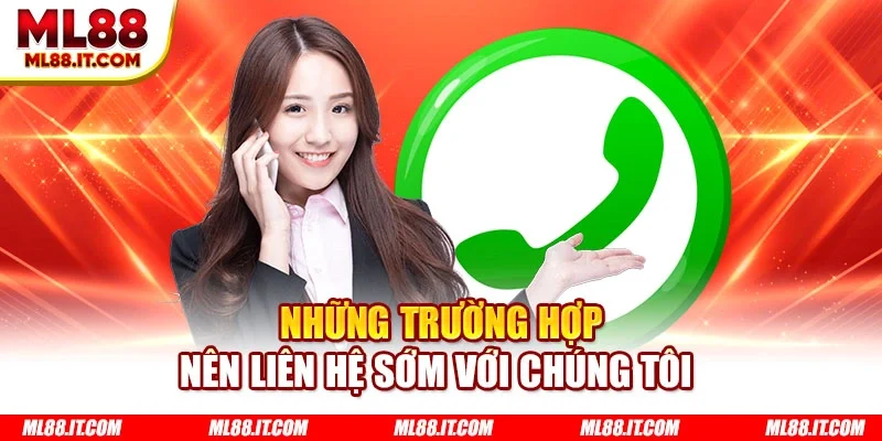 Những trường hợp nên liên hệ sớm với chúng tôi 