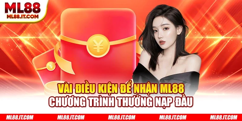 Vài điều kiện để nhận ML88 chương trình thưởng nạp đầu