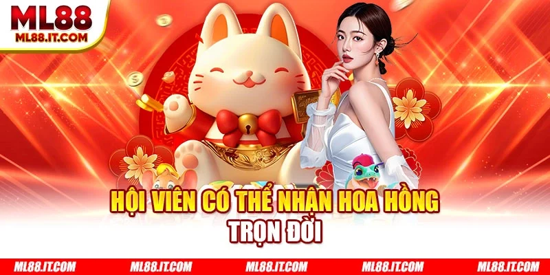 Hội viên có thể nhận hoa hồng trọn đời