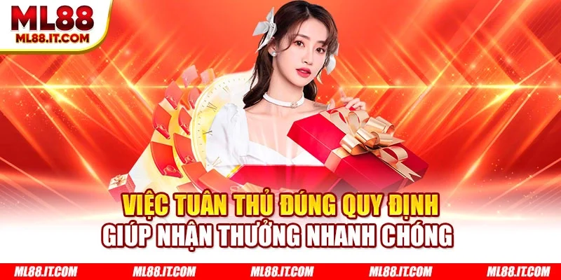 Việc tuân thủ đúng quy định giúp nhận thưởng nhanh chóng 