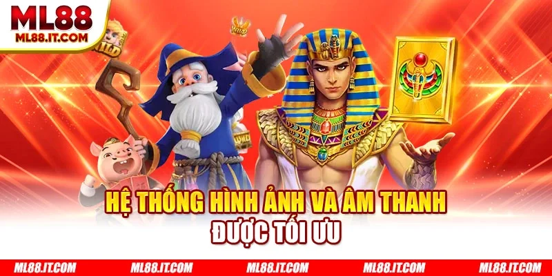 Hệ thống hình ảnh và âm thanh được tối ưu