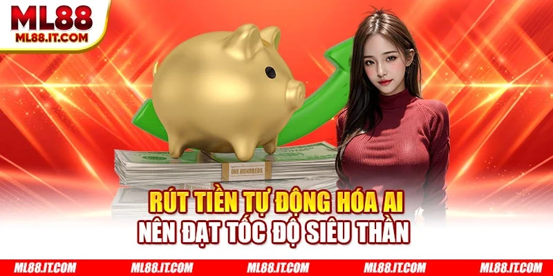 Rút tiền tự động hóa AI nên đạt tốc độ siêu thần 