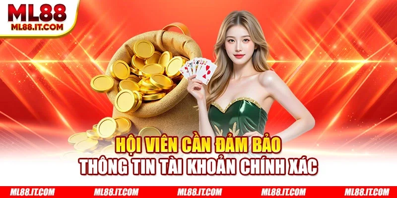 Hội viên cần đảm bảo thông tin tài khoản chính xác