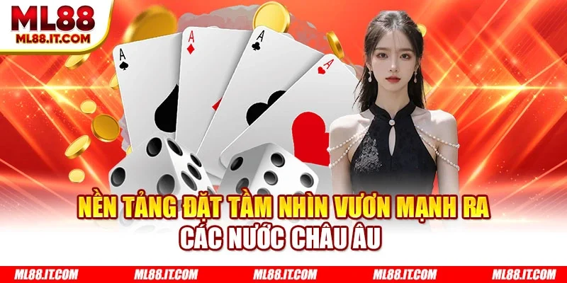 Nền tảng đặt tầm nhìn vươn mạnh ra các nước châu Âu 