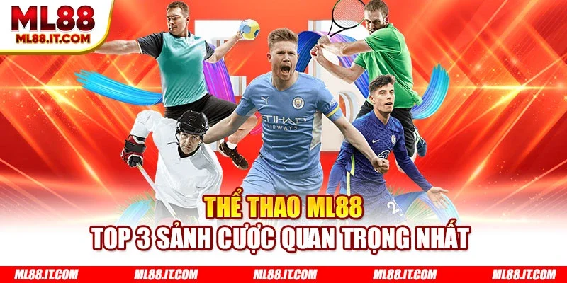 Thể thao ML88 - Top 3 sảnh cược quan trọng nhất 