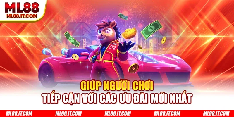 Giúp người chơi tiếp cận với các ưu đãi mới nhất