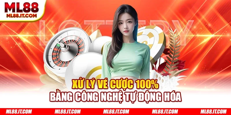 Xử lý vé cược 100% bằng công nghệ tự động hóa